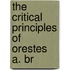 The Critical Principles Of Orestes A. Br