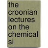 The Croonian Lectures On The Chemical Si by William Dobinson Halliburton