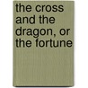 The Cross And The Dragon, Or The Fortune by John Kesson