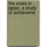 The Cross In Japan, A Study Of Achieveme by Fred Eugene Hagin