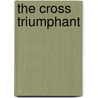 The Cross Triumphant door Florence Morse Kingsley
