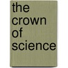 The Crown Of Science door A. Morris Stewart