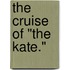 The Cruise Of "The Kate."