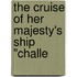 The Cruise Of Her Majesty's Ship "Challe