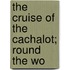 The Cruise Of The Cachalot; Round The Wo