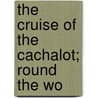 The Cruise Of The Cachalot; Round The Wo door Frank Thomas Bullen