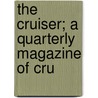 The Cruiser; A Quarterly Magazine Of Cru door Unknown Author