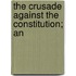 The Crusade Against The Constitution; An