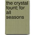 The Crystal Fount; For All Seasons