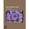 The Crystal Fount; For All Seasons door Timothy Shay Arthur