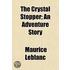 The Crystal Stopper; An Adventure Story
