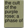 The Cult Of The Purple Rose; A Phase Of door Shirley Everton Johnson