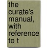 The Curate's Manual, With Reference To T door John Stearne