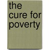 The Cure For Poverty by John Calvin Brown