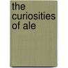 The Curiosities Of Ale door John Bickerdyke