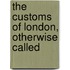 The Customs Of London, Otherwise Called