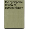 The Cyclopedic Review Of Current History door Onbekend