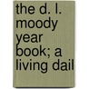 The D. L. Moody Year Book; A Living Dail door Dwight Lyman Moody