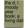The D. L. Moody Year Book; A Living Dail by Dwight Lyman Moody