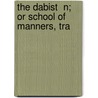 The Dabist  N; Or School Of Manners, Tra by Musin Fn