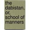 The Dabistan, Or, School Of Manners door Musin Fn