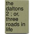 The Daltons  2 ; Or, Three Roads In Life