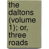 The Daltons (Volume 1); Or, Three Roads door Charles James Lever