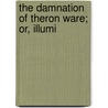 The Damnation Of Theron Ware; Or, Illumi door Harold Frederic