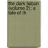 The Dark Falcon (Volume 2); A Tale Of Th