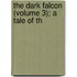 The Dark Falcon (Volume 3); A Tale Of Th