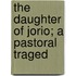 The Daughter Of Jorio; A Pastoral Traged