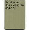 The Dauphin (Louis Xvii); The Riddle Of door G. Lenotre