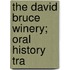 The David Bruce Winery; Oral History Tra