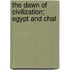 The Dawn Of Civilization; Egypt And Chal
