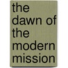 The Dawn Of The Modern Mission door William Fleming Stevenson