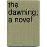 The Dawning; A Novel door John Martin Luther Babcock