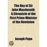 The Day Of Sir John Macdonald; A Chronic door Sir Joseph Pope