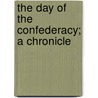 The Day Of The Confederacy; A Chronicle by Nathaniel W. Stephenson