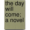 The Day Will Come; A Novel door Mary Elizabeth Braddon