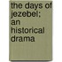 The Days Of Jezebel; An Historical Drama