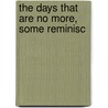 The Days That Are No More, Some Reminisc door Pauline Metternich-Winneburg