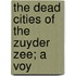 The Dead Cities Of The Zuyder Zee; A Voy