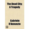 The Dead City; A Tragedy by Gabrielle D'Annunzio
