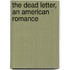 The Dead Letter, An American Romance