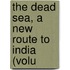 The Dead Sea, A New Route To India (Volu