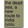 The Dead Sea, A New Route To India (Volu door William Allen