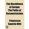 The Decadence Of Europe; The Paths Of Re door Francesco Saverio Nitti