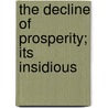 The Decline Of Prosperity; Its Insidious door Ernest Seyd