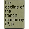 The Decline Of The French Monarchy (2, P by Henri Martin