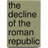 The Decline Of The Roman Republic door Unknown Author